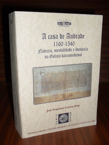 A CASA DE ANDRADE. 1160-1540. Nobreza, mentalidade e ideoloxa na Galicia Baixomedieval. Premio Historia Medieval de Galiza e Portugal 2008